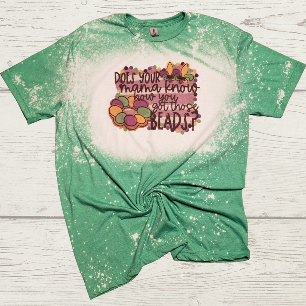 Does Your Mama Know How You Got Those Beads Mardi Gras Bleached T-Shirt